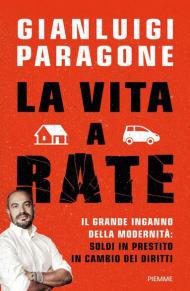 La vita a rate. Il grande inganno della modernità: soldi in prestito in cambio dei diritti