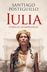 Iulia. Storia di un'imperatrice