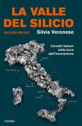 La valle del silicio. Silicon Valley. Cervelli italiani nella terra dell'innovazione