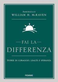 Fai la differenza. Storie di coraggio, lealtà e speranza