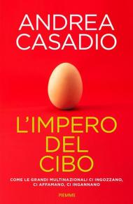 L' impero del cibo. Come le grandi multinazionali ci ingozzano, ci affamano, ci ingannano