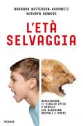 L' età selvaggia. Adolescenza: il viaggio epico e ribelle che accomuna animali e umani