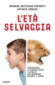 L' età selvaggia. Adolescenza: il viaggio epico e ribelle che accomuna animali e umani