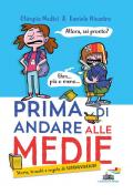 Prima di andare alle medie. Storie, trucchi e regole di sopravvivenza!