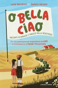 O bella ciao. Racconti di ragazze e ragazzi nella Resistenza