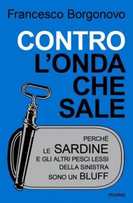 Contro l'onda che sale. Perché le sardine e gli altri pesci lessi della sinistra sono un bluff