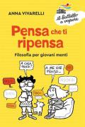 Pensa che ti ripensa. Filosofia per giovani menti