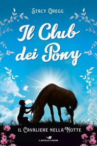 Il cavaliere nella notte. Il club dei pony