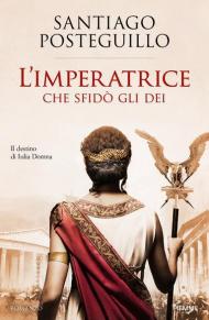 L' imperatrice che sfidò gli dei. Il destino di Iulia Domna