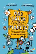 Max salva il pianeta. Come puoi cambiare il mondo a 9 anni (senza fare disastri)