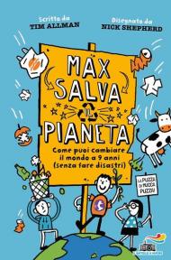 Max salva il pianeta. Come puoi cambiare il mondo a 9 anni (senza fare disastri)