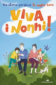 Viva i nonni! Tre storie per dirsi ti voglio bene