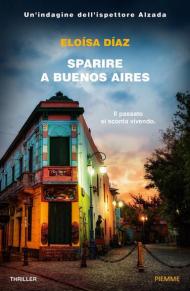 Sparire a Buenos Aires. Un'indagine dell'ispettore Alzada