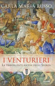 I Venturieri. La saga degli Sforza