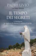 Il tempo dei segreti. A Medjugorje la Madonna ha deciso di cambiare il mondo