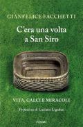 C'era una volta a San Siro. Vita, calci e miracoli