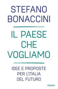 Il Paese che vogliamo. Idee e proposte per l'Italia del futuro