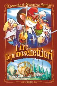 I tre Topomoschettieri. Le parodie di Geronimo Stilton