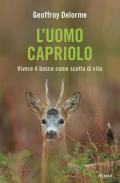 L' uomo capriolo. Vivere il bosco come scelta di vita