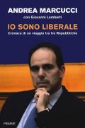 Io sono liberale. Cronaca di un viaggio tra tre Repubbliche