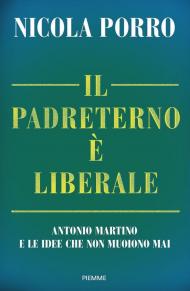 Il padreterno è liberale. Antonio Martino e le idee che non muoiono mai