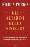 Gli altarini della sinistra. Giustizia, immigrazione, corruzione: come la realtà svela le menzogne