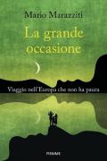 La grande occasione. Viaggio nell'Europa che non ha paura