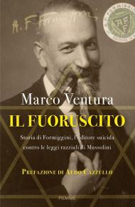 Il fuoruscito. Storia di Formiggini, l'editore suicida contro le leggi razziali di Mussolini