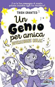 Un genio per amica. Operazione relax. Ediz. illustrata