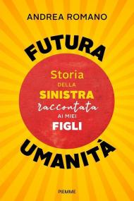 Futura umanità. Storia della sinistra raccontata ai miei figli