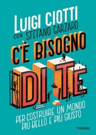 C'è bisogno di te. Per costruire un mondo più bello e più giusto