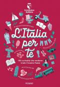 L'Italia per te. 100 curiosità che rendono virale il nostro Paese