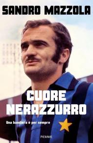 Cuore nerazzurro. Una bandiera è per sempre