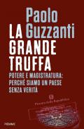 La grande truffa. Potere e magistratura: perché siamo un Paese senza verità