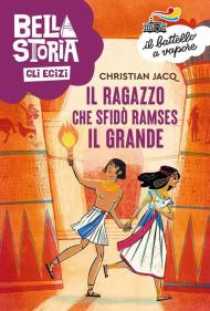 Bella storia. Gli Egizi. Il ragazzo che sfidò Ramses il Grande