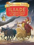 Iliade. Le grandi gesta dei mitici eroi di Omero