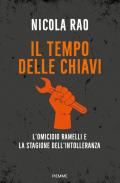 Il tempo delle chiavi. L'omicidio Ramelli e la stagione dell'intolleranza