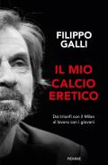 Il mio calcio eretico. Dai trionfi col Milan al lavoro con i giovani