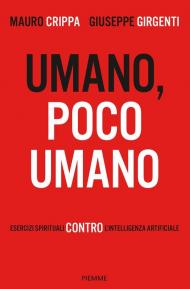 Umano, poco umano. Esercizi spirituali contro l'intelligenza artificiale