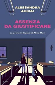 Assenza da giustificare. La prima indagine di Alina Mari