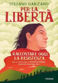 Per la libertà. Raccontare oggi la Resistenza