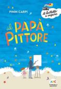 Il papà pittore. Ediz. a colori