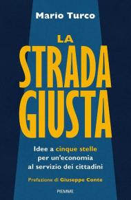 La strada giusta. Idee a cinque stelle per un'economia al servizio dei cittadini