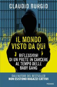 Il mondo visto da qui. Riflessioni di un prete in carcere al tempo delle baby gang