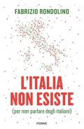 L'Italia non esiste (per non parlare degli italiani)