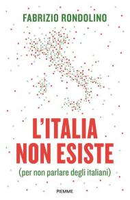 L'Italia non esiste (per non parlare degli italiani)