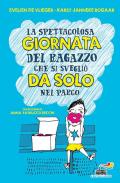 La spettacolosa giornata del ragazzino che si svegliò da solo nel parco. Ediz. illustrata