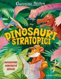 Dinosauri stratopici. Avventure, curiosità, giochi