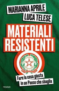 Materiali resistenti. Fare la cosa giusta in un Paese che sbaglia