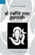 Al caffè con Ganesh